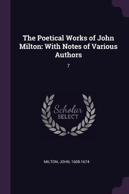 [10f55] ^R.e.a.d% The Poetical Works of John Milton: With Notes of Various Authors: 7 - John Milton *P.D.F^