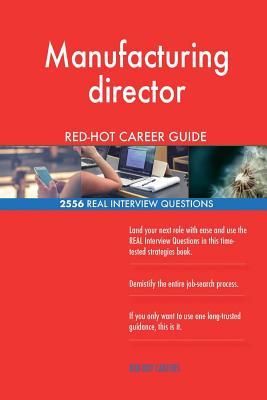 [95844] #Read* %Online! Manufacturing Director Red-Hot Career Guide; 2556 Real Interview Questions - Red-Hot Careers *PDF^