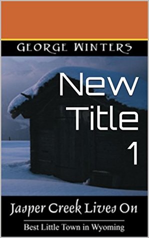 [cebe1] !Full@ ~Download@ Jasper Creek Lives On: Best Little Town in Wyoming (Angel in Disguise Book 1) - George Winters ^e.P.u.b!