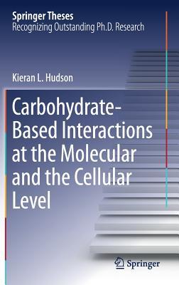 c038a] !D.o.w.n.l.o.a.d% Carbohydrate-Based Interactions at the Molecular and the Cellular Level - Kieran L Hudson #e.P.u.b*