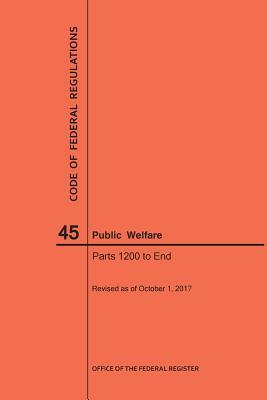 [2fe74] #Read^ @Online@ Code of Federal Regulations Title 45, Public Welfare, Parts 1200-End, 2017 - National Archives and Records Administration %PDF*