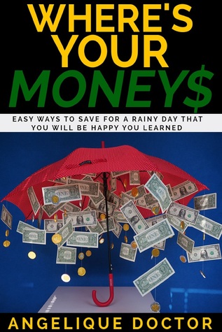 [1904d] *R.e.a.d@ ^O.n.l.i.n.e~ Where's Your Money: Easy Ways to Save for a Rainy Day That You Will Be Happy You Learned - Angelique Doctor ~ePub*
