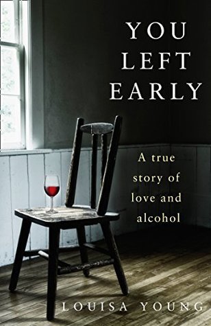 [44907] ^Read^ You Left Early: A True Story of Love and Alcohol - Louisa Young #PDF*