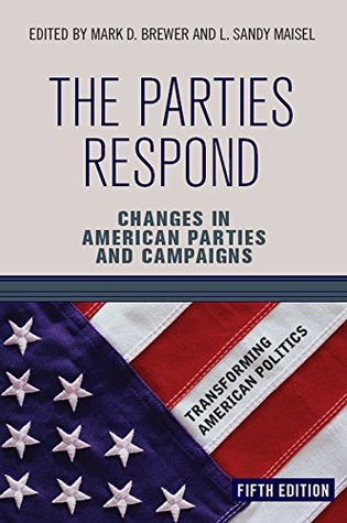 23f78] %D.o.w.n.l.o.a.d* The Parties Respond: Changes in American Parties and Campaigns (Transforming American Politics) - Mark D. Brewer ~P.D.F*