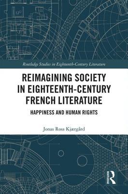 [d8fed] ^Full! %Download! Reimagining Society in 18th Century French Literature: Happiness and Human Rights - Jonas Ross Kjaergard *PDF%