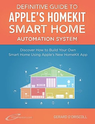 [0138c] ~F.u.l.l.^ #D.o.w.n.l.o.a.d~ Definitive Guide to Apple's HomeKit Smart Home Automation System - Gerard O'Driscoll !ePub!