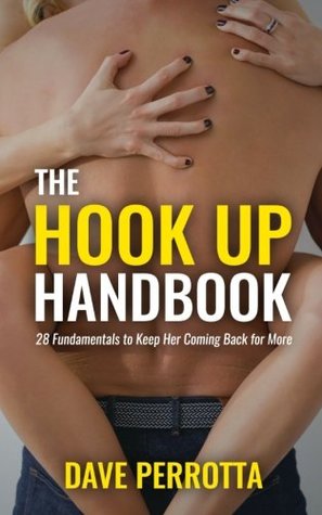 [20c79] ^F.u.l.l.~ !D.o.w.n.l.o.a.d@ The Hook Up Handbook: 28 Sex Fundamentals to Give Her Mind-Blowing Orgasms - Dave Perrotta %e.P.u.b!