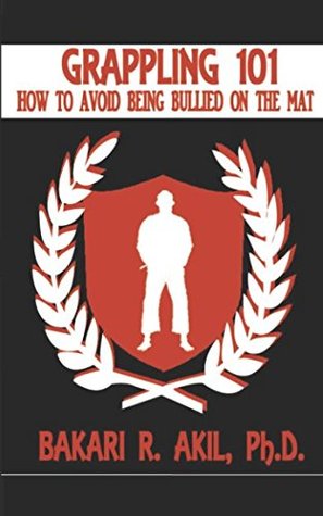 [2633d] *R.e.a.d~ Grappling 101: How to Avoid Being Bullied on the Mat - Bakari Akil II ~e.P.u.b^