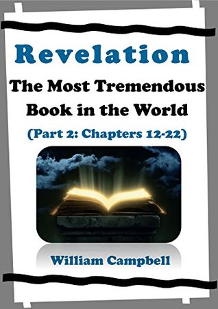 [2b47f] !Read! Revelation: The Most Tremendous Book in the World: Volume 2 (Chapters 12-22) - William Campbell !P.D.F@