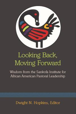 [15ca6] @Download@ Looking Back, Moving Forward: Wisdom from the Sankofa Institute for African American Pastoral Leadership - Dwight N. Hopkins %ePub^
