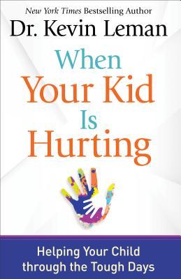 [083ed] @Read~ ~Online% When Your Kid Is Hurting: Helping Your Child Through the Tough Days - Kevin Leman *P.D.F%