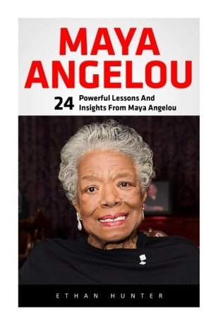 [99d1c] ~Read* *Online~ Maya Angelou: 24 Brilliant Teachings And Lessons From Maya Angelou! (I Know Why The Caged Bird Sings, Letter To My Daughter) - Ethan Hunter @PDF!
