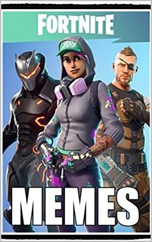 [4524f] !R.e.a.d^ !O.n.l.i.n.e@ Memes: EPIC Fortnite Battle Royale Memes: Dank Memes & Jokes Too - Memes ~e.P.u.b@