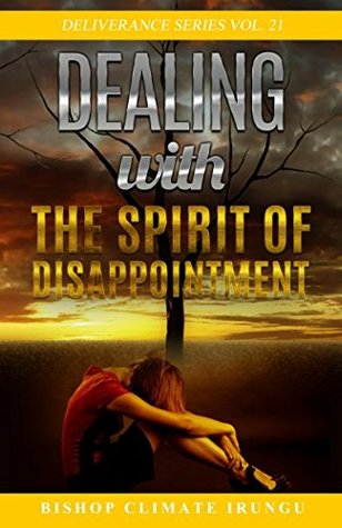 5a6be] #D.o.w.n.l.o.a.d# Dealing With the Spirit of Disappointment (Deliverance Series) - Bishop Climate Irungu *P.D.F#