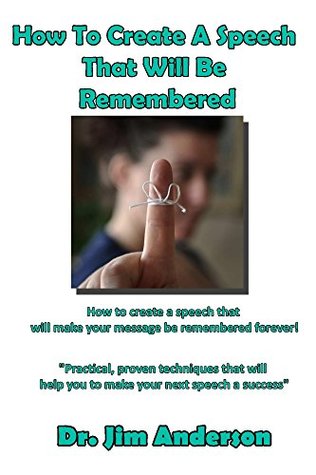 78035] ^D.o.w.n.l.o.a.d* How To Create A Speech That Will Be Remembered: How To Create A Speech That Will Make Your Message Be Remembered Forever! - Jim Anderson #P.D.F%