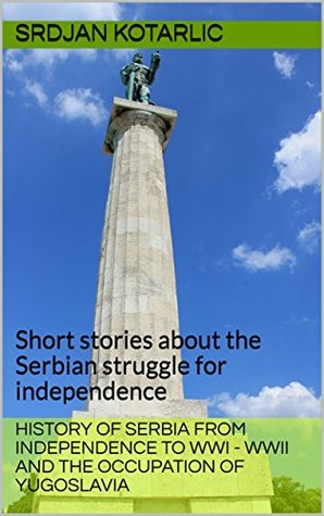 [1471b] %Read* @Online~ History of Serbia from independence to WWI - WWII : Serbian struggle for independence - Srdjan Kotarlic ~e.P.u.b*