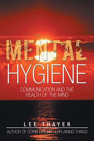 [08ace] @Read^ Mental Hygiene: Communication and the Health of the Mind - Lee Thayer #e.P.u.b%