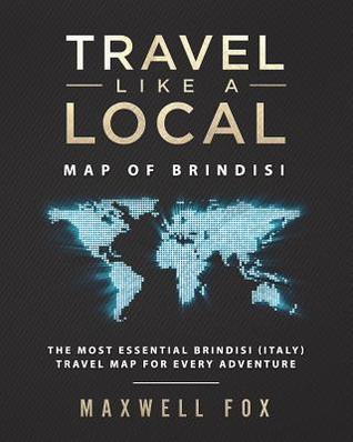 [0d4e5] #Download* Travel Like a Local - Map of Brindisi: The Most Essential Brindisi (Italy) Travel Map for Every Adventure - Maxwell Fox !P.D.F*