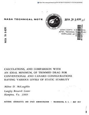 [777c9] !Download% Calculations, and Comparison with an Ideal Minimum, of Trimmed Drag for Conventional and Canard Configurations Having Various Levels of Static Stability - National Aeronautics and Space Administration *P.D.F@