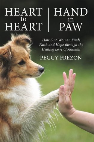 [0e7a5] !R.e.a.d@ @O.n.l.i.n.e^ Heart to Heart, Hand in Paw: How One Woman Finds Faith and Hope Through the Healing Love of Animals - Peggy Frezon ^P.D.F%