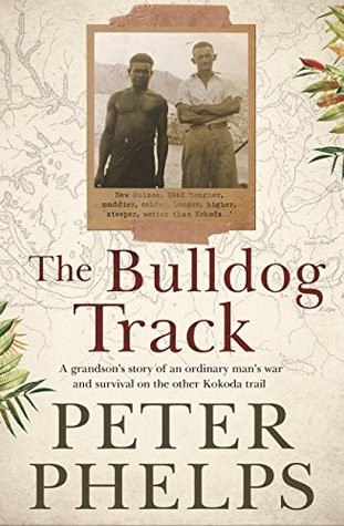 [88922] *R.e.a.d* The Bulldog Track: A grandson's story of an ordinary man's war and survival on the other Kokoda trail - Peter Phelps %ePub^