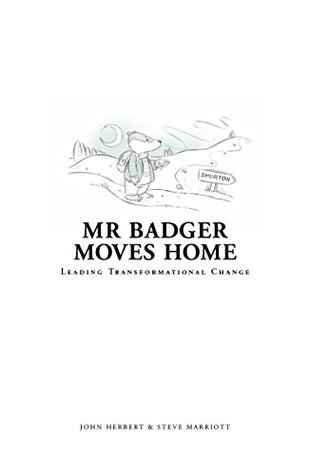 [5421a] !R.e.a.d% *O.n.l.i.n.e# Mr Badger Moves Home: Leading Transformational Change - John Herbert *ePub~