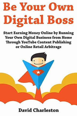 [c12ff] %Read^ %Online# Be Your Own Digital Boss: Start Earning Money Online by Running Your Own Digital Business from Home Through YouTube Content Publishing or Online Retail Arbitrage - Dave Charleston #ePub!