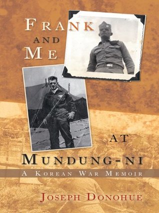 [6b547] !Download# Frank and Me at Mundung-Ni: A Korean War Memoir - Joseph Donohue ~ePub~