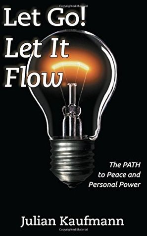 [dbfc6] @R.e.a.d~ %O.n.l.i.n.e@ Let Go! Let It Flow: The PATH to Peace and Personal Power - Julian Kaufmann #e.P.u.b@
