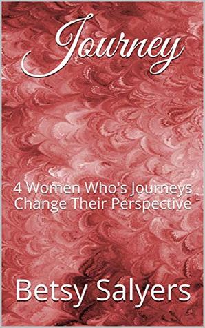 [10501] *R.e.a.d@ !O.n.l.i.n.e@ Journey: 4 Women Who's Journeys Change Their Perspective - Betsy Salyers !ePub@