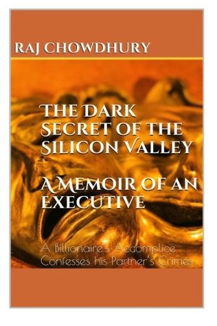 [6f836] @Download* The Dark Secret of the Silicon Valley: A Billionaire's Accomplice Confesses his Partner's Crimes - Raj Chowdhury %P.D.F!