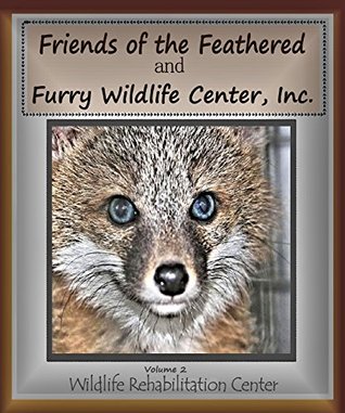 [109be] @Download% Friends of the Feathered and Furry Wildlife Center: Volume 2: Wildlife Rehabilitation Center (FFF Wildlife Books) - FFF Wildlife Center Inc. @P.D.F#
