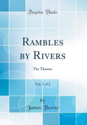 [58dbf] ~R.e.a.d~ Rambles by Rivers, Vol. 1 of 2: The Thames (Classic Reprint) - James Thorne @ePub~