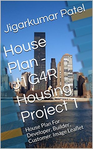 [a8506] ^F.u.l.l.% !D.o.w.n.l.o.a.d~ House Plan - J1G4R Housing Project 1: House Plan For Developer, Builder, Customer. Image Leaflet (Housing Projects) - Jigarkumar Patel ^PDF!