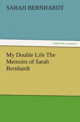 [6e3cb] @F.u.l.l.% ~D.o.w.n.l.o.a.d~ My Double Life The Memoirs of Sarah Bernhardt (TREDITION CLASSICS) - Sarah Bernhardt #PDF~