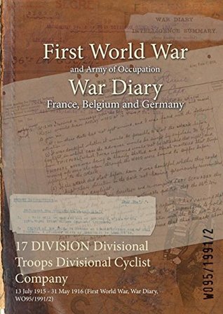 [d1d45] @F.u.l.l.% !D.o.w.n.l.o.a.d! 17 Division Divisional Troops Divisional Cyclist Company: 13 July 1915 - 31 May 1916 (First World War, War Diary, Wo95/1991/2) - British War Office #P.D.F~