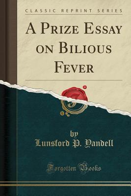 [37654] !R.e.a.d! #O.n.l.i.n.e* A Prize Essay on Bilious Fever (Classic Reprint) - Lunsford P Yandell ^P.D.F@