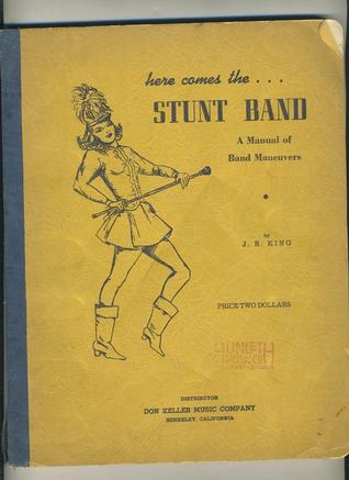 [2888b] !F.u.l.l.* #D.o.w.n.l.o.a.d~ Here comes the stunt band: a manual of band maneuvers - J.R. King @PDF^