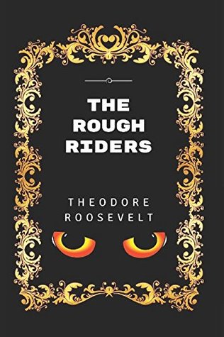 [2995f] @Read% The Rough Riders: By Theodore Roosevelt - Illustrated - Theodore Roosevelt !PDF%
