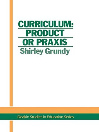 [e0d0e] *F.u.l.l.* ^D.o.w.n.l.o.a.d^ Curriculum: Product Or Praxis? (Deakin Studies in Education) - USA. Shirley Grundy University of New England @e.P.u.b%