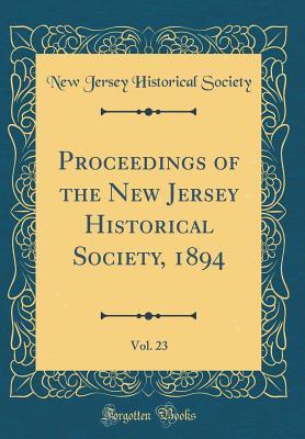 [70ee8] ~Read^ #Online@ Proceedings of the New Jersey Historical Society, 1894, Vol. 23 (Classic Reprint) - New Jersey Historical Society !PDF*