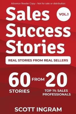 [77dc4] *R.e.a.d# !O.n.l.i.n.e% Sales Success Stories: 60 Stories from 20 Top 1% Sales Professionals - Scott Ingram *ePub*
