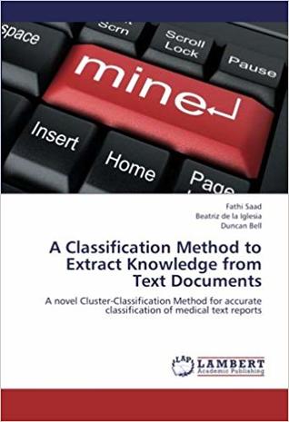 [bec88] *R.e.a.d@ #O.n.l.i.n.e@ A Classification Method to Extract Knowledge from Text Documents: A novel Cluster-Classification Method for accurate classification of medical text reports - Fathi Saad %e.P.u.b@