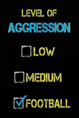 [4aceb] @Read! !Online% Level of Aggression Low Medium Football: Football Notebook Journal -  *P.D.F#