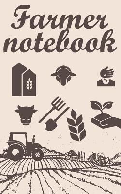 [f64ec] #F.u.l.l.@ !D.o.w.n.l.o.a.d! Farmer Notebook: 200 Pages with 5 X 8(12.7 X 20.32 CM) Size. Journal for Real Farmers to Write Every Note in Your Household -  #ePub*