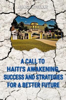 [1ef11] !F.u.l.l.~ #D.o.w.n.l.o.a.d! A Call to Haiti's Awakening, Success and Strategies for a Better Future - Ernst Etienne @ePub@