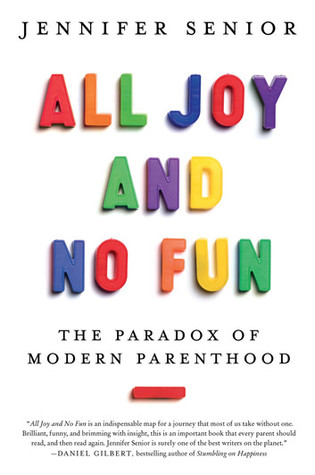 [28e4c] @F.u.l.l.~ #D.o.w.n.l.o.a.d^ All Joy and No Fun: The Paradox of Modern Parenthood - Jennifer Senior *PDF@