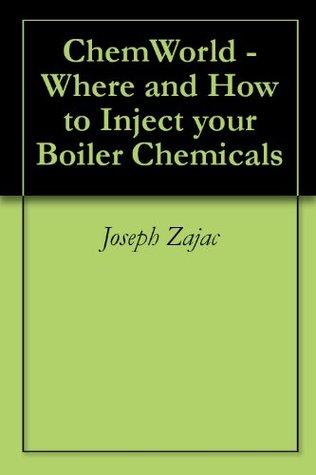 [3fb0e] @Read@ ChemWorld - Where and How to Inject your Boiler Chemicals - Joseph Zajac *ePub^