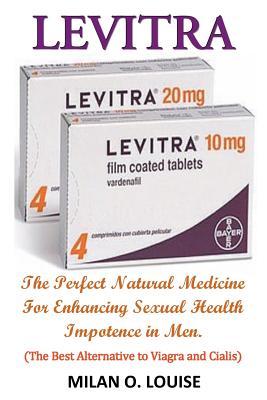 [bdfbd] @F.u.l.l.! #D.o.w.n.l.o.a.d^ Levitra: The Perfect Natural Medicine for Enhancing Sexual Health Impotence in Men. (the Best Alternative to Viagra and Cialis) - Milan O Louise ~e.P.u.b^