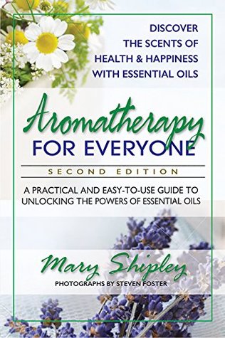 [f645b] %Read# !Online~ Aromatherapy for Everyone: A Practical and Easy-to-Use Guide to Unlocking the Powers of Essential Oils - Mary Shipley *ePub^